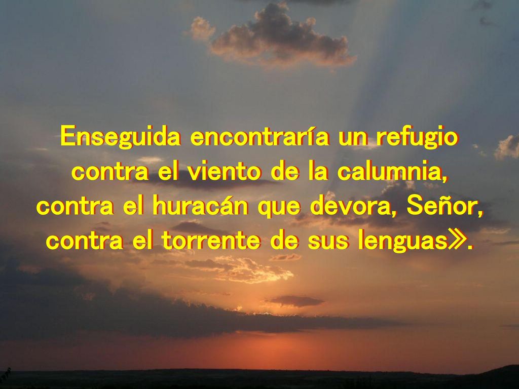 Enseguida encontraría un refugio contra el viento de la calumnia,