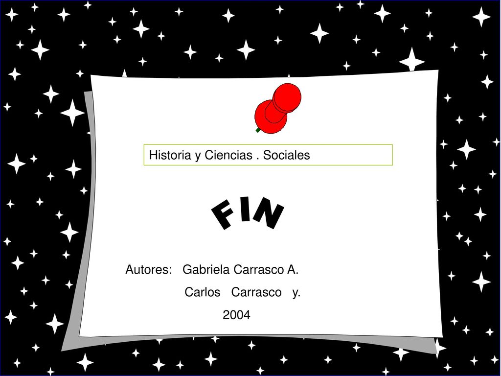 FIN Historia y Ciencias . Sociales Autores: Gabriela Carrasco A.