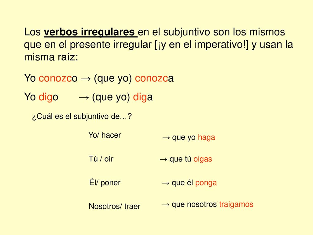 Yo conozco → (que yo) conozca Yo digo → (que yo) diga