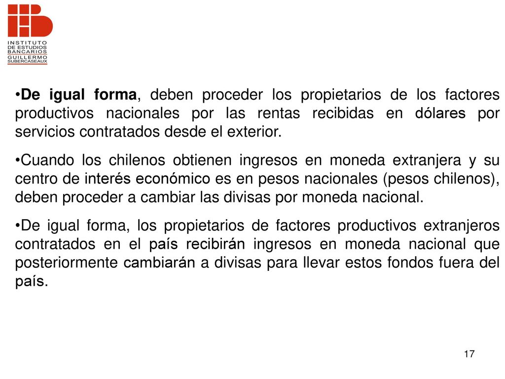 De igual forma, deben proceder los propietarios de los factores productivos nacionales por las rentas recibidas en dólares por servicios contratados desde el exterior.