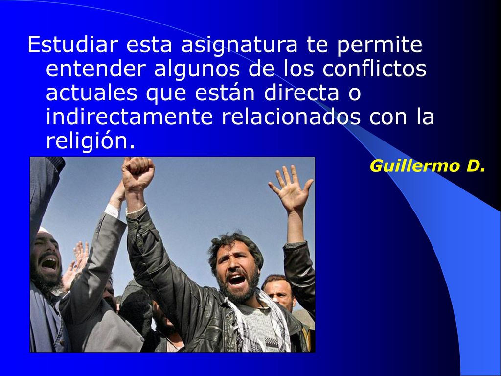 Estudiar esta asignatura te permite entender algunos de los conflictos actuales que están directa o indirectamente relacionados con la religión.