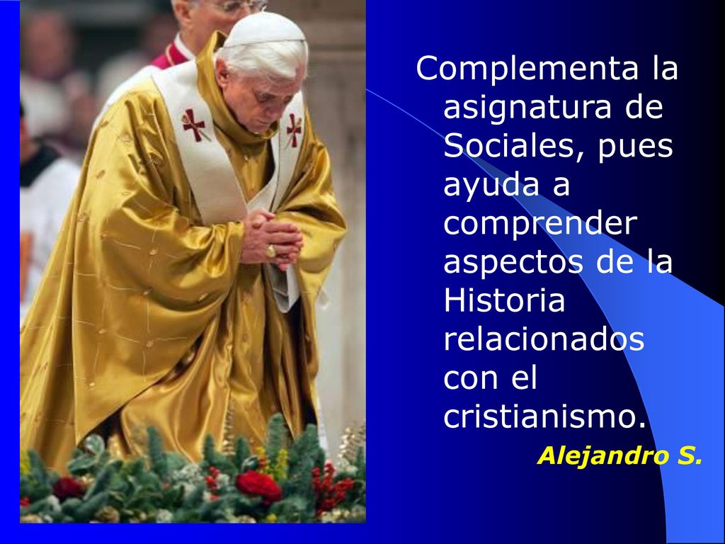Complementa la asignatura de Sociales, pues ayuda a comprender aspectos de la Historia relacionados con el cristianismo.
