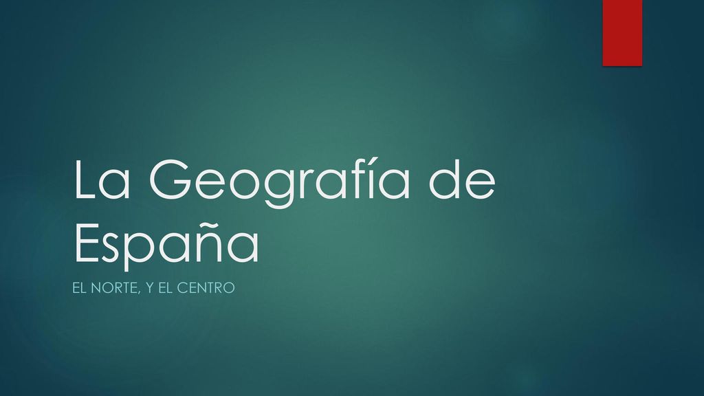 La Geografía de España El norte, y el centro