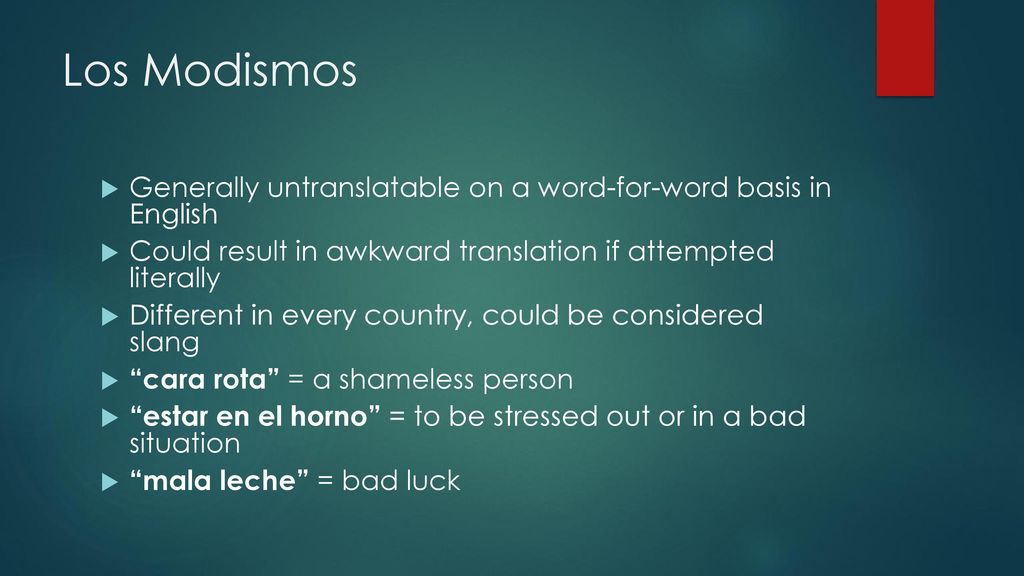 Los Modismos Generally untranslatable on a word-for-word basis in English. Could result in awkward translation if attempted literally.