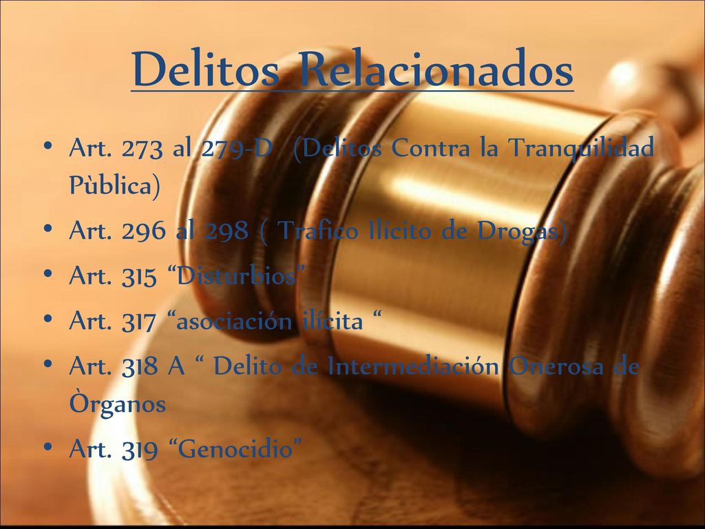 Delitos Relacionados Art. 273 al 279-D (Delitos Contra la Tranquilidad Pùblica) Art. 296 al 298 ( Trafico Ilícito de Drogas)