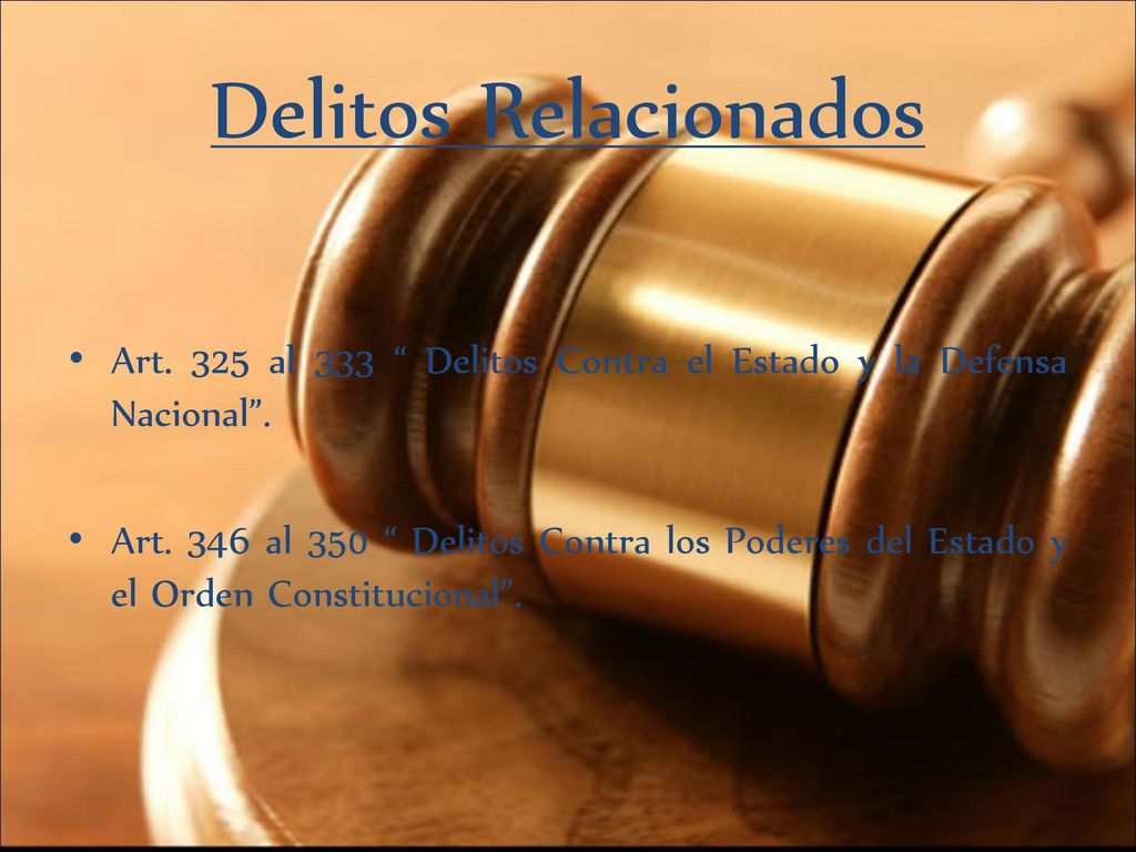 Delitos Relacionados Art. 325 al 333 Delitos Contra el Estado y la Defensa Nacional .