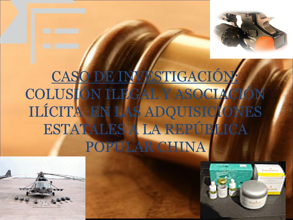 CASO DE INVESTIGACIÓN: COLUSIÓN ILEGAL Y ASOCIACIÓN ILÍCITA EN LAS ADQUISICIONES ESTATALES A LA REPÚBLICA POPULAR CHINA
