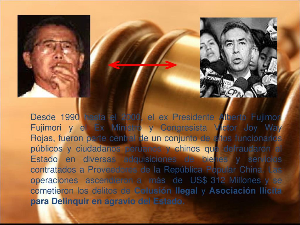 Desde 1990 hasta el 2000, el ex Presidente Alberto Fujimori Fujimori y el Ex Ministro y Congresista Víctor Joy Way Rojas, fueron parte central de un conjunto de altos funcionarios públicos y ciudadanos peruanos y chinos que defraudaron al Estado en diversas adquisiciones de bienes y servicios contratados a Proveedores de la República Popular China.
