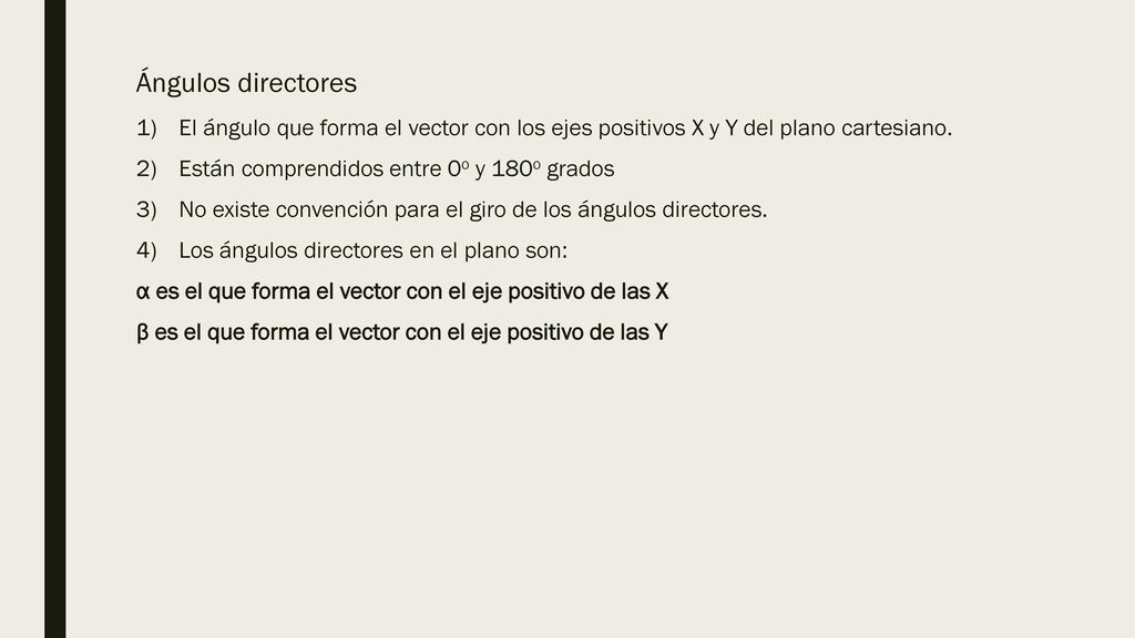 Ángulos directores El ángulo que forma el vector con los ejes positivos X y Y del plano cartesiano.