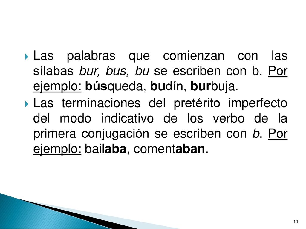 Las palabras que comienzan con las sílabas bur, bus, bu se escriben con b. Por ejemplo: búsqueda, budín, burbuja.