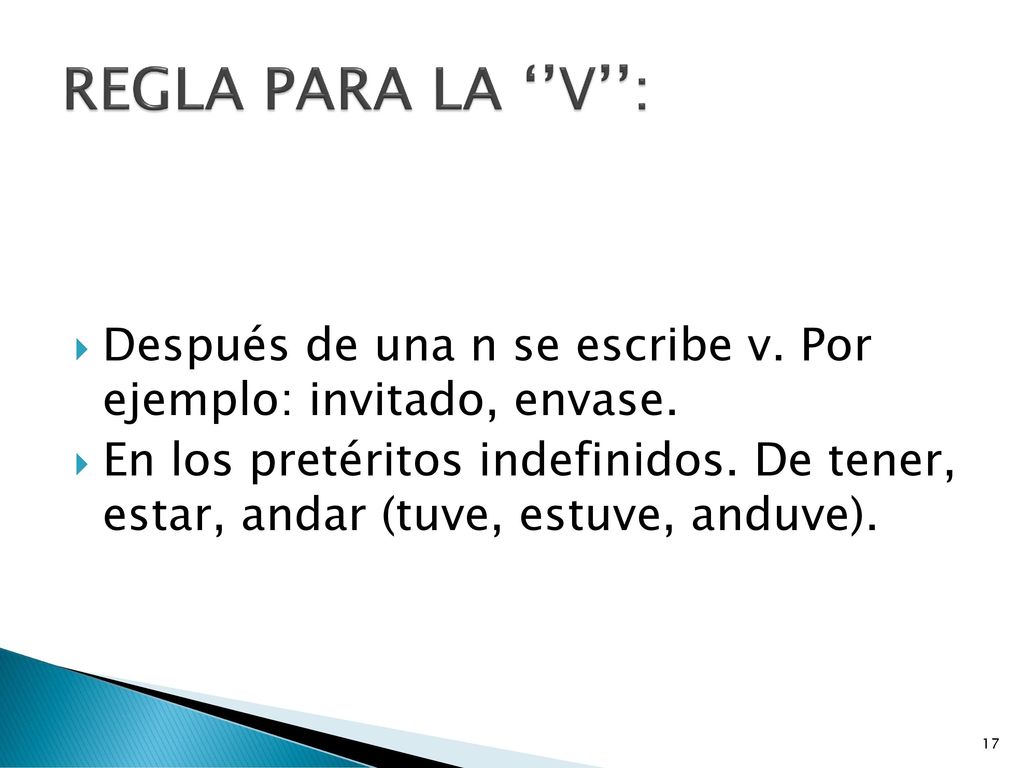 REGLA PARA LA ‘’V’’: Después de una n se escribe v. Por ejemplo: invitado, envase.