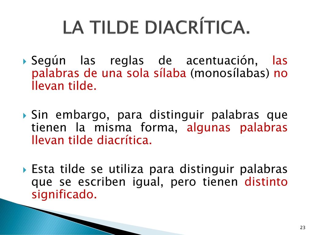 LA TILDE DIACRÍTICA. Según las reglas de acentuación, las palabras de una sola sílaba (monosílabas) no llevan tilde.