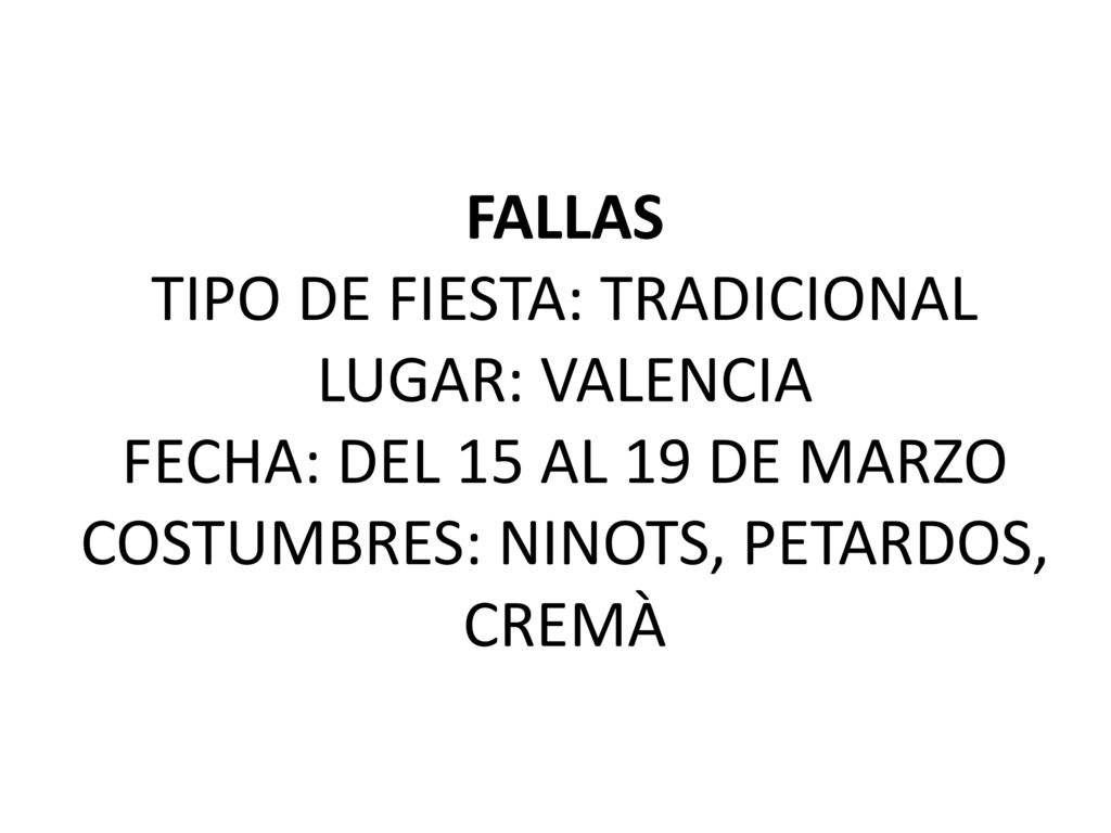 FALLAS TIPO DE FIESTA: TRADICIONAL LUGAR: VALENCIA FECHA: DEL 15 AL 19 DE MARZO COSTUMBRES: NINOTS, PETARDOS, CREMÀ
