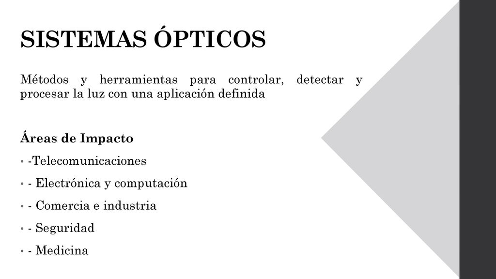 SISTEMAS ÓPTICOS Métodos y herramientas para controlar, detectar y procesar la luz con una aplicación definida.