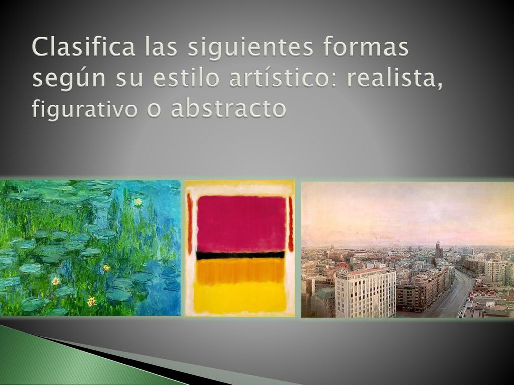 Clasifica las siguientes formas según su estilo artístico: realista, figurativo o abstracto