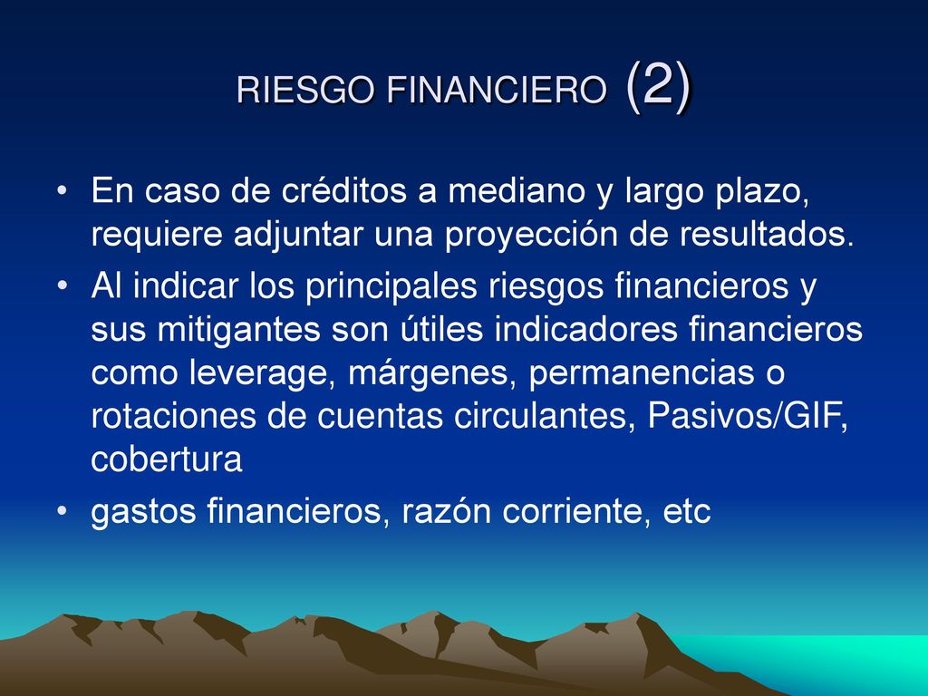 RIESGO FINANCIERO (2) En caso de créditos a mediano y largo plazo, requiere adjuntar una proyección de resultados.