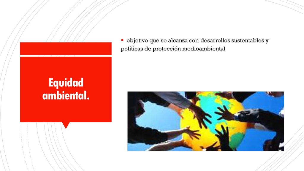 objetivo que se alcanza con desarrollos sustentables y políticas de protección medioambiental