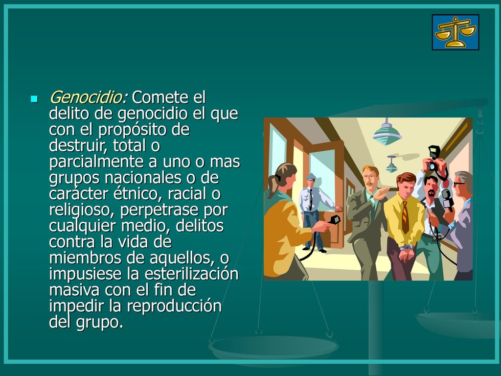 Genocidio: Comete el delito de genocidio el que con el propósito de destruir, total o parcialmente a uno o mas grupos nacionales o de carácter étnico, racial o religioso, perpetrase por cualquier medio, delitos contra la vida de miembros de aquellos, o impusiese la esterilización masiva con el fin de impedir la reproducción del grupo.