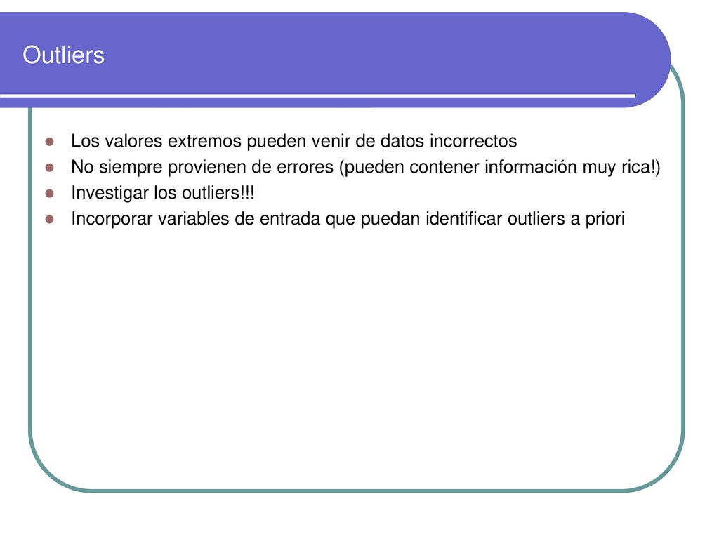 Outliers Los valores extremos pueden venir de datos incorrectos