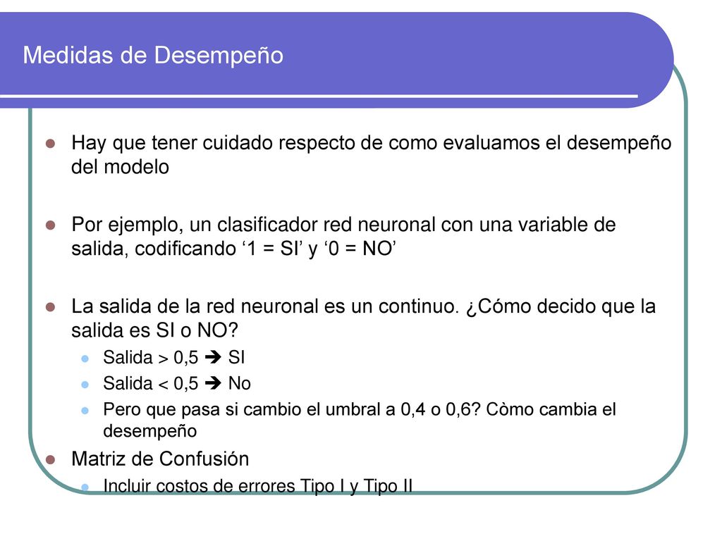 Medidas de Desempeño Hay que tener cuidado respecto de como evaluamos el desempeño del modelo.