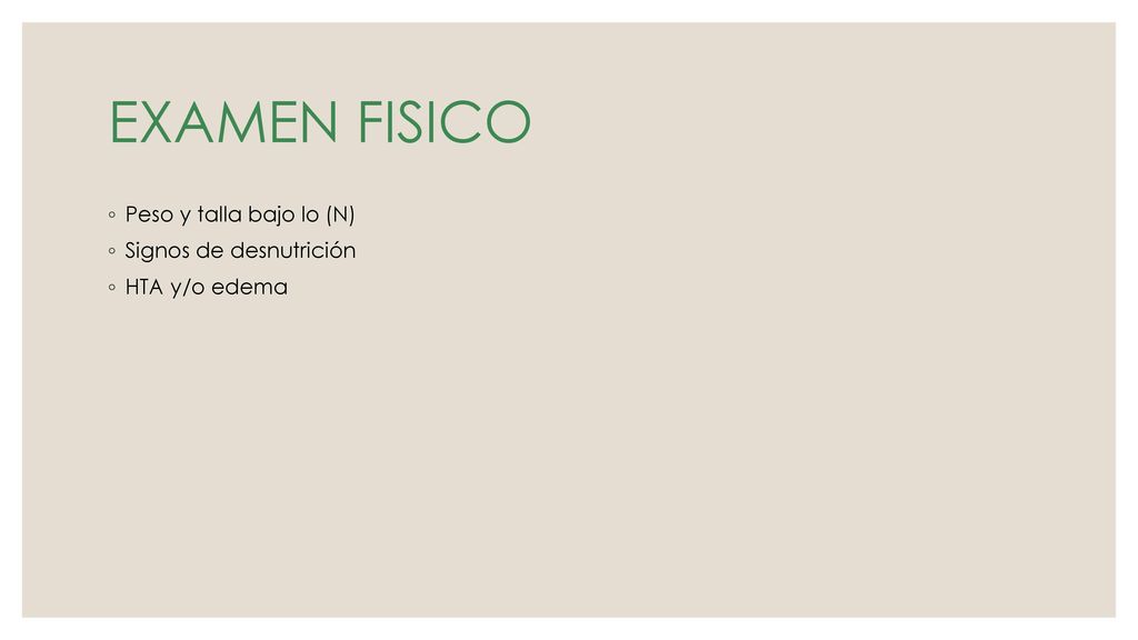 EXAMEN FISICO Peso y talla bajo lo (N) Signos de desnutrición