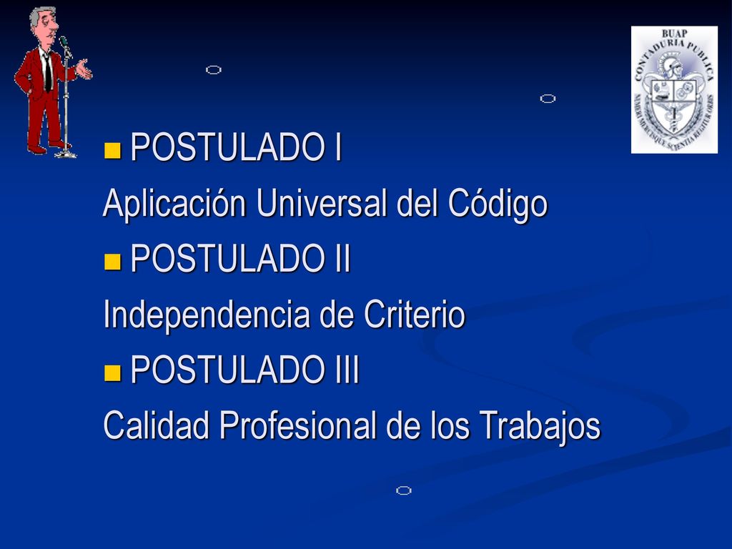POSTULADO I Aplicación Universal del Código. POSTULADO II. Independencia de Criterio. POSTULADO III.