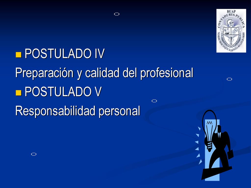 POSTULADO IV Preparación y calidad del profesional POSTULADO V Responsabilidad personal