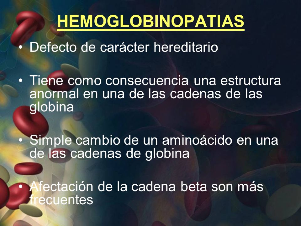 HEMOGLOBINOPATIAS Defecto de carácter hereditario