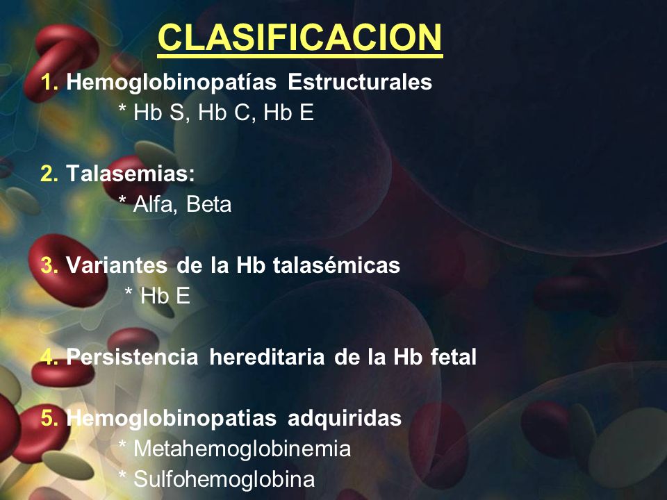 CLASIFICACION 1. Hemoglobinopatías Estructurales * Hb S, Hb C, Hb E