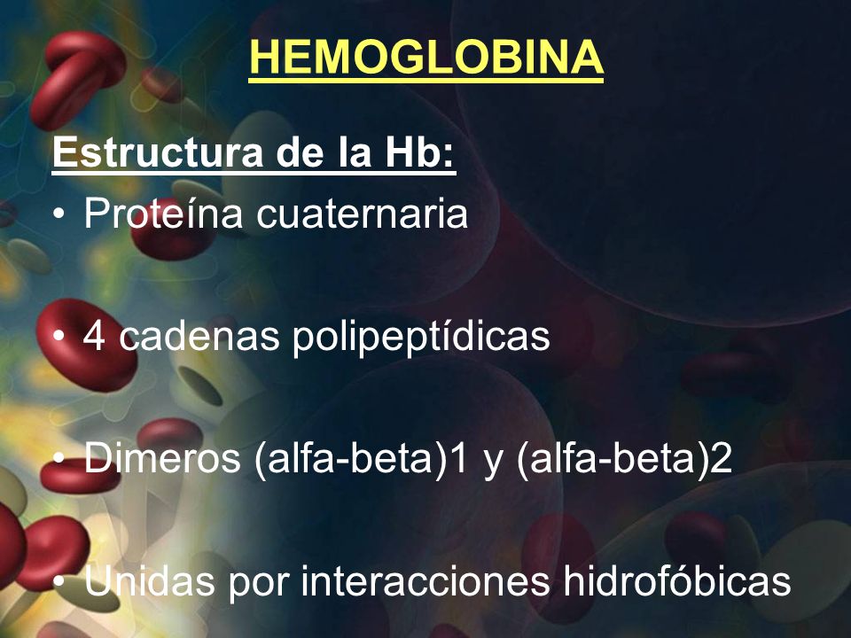 HEMOGLOBINA Estructura de la Hb: Proteína cuaternaria