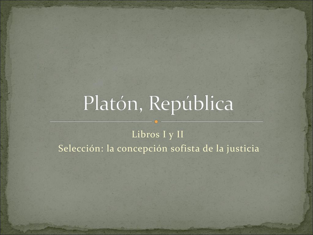 Libros I y II Selección: la concepción sofista de la justicia