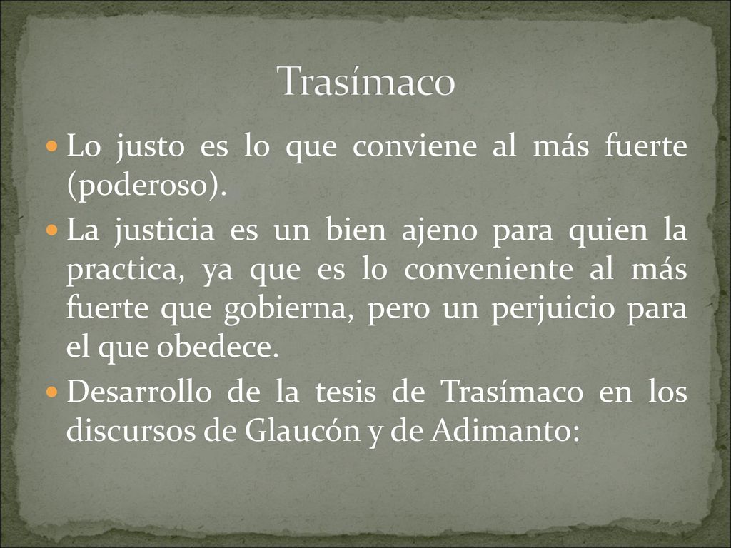 Trasímaco Lo justo es lo que conviene al más fuerte (poderoso).