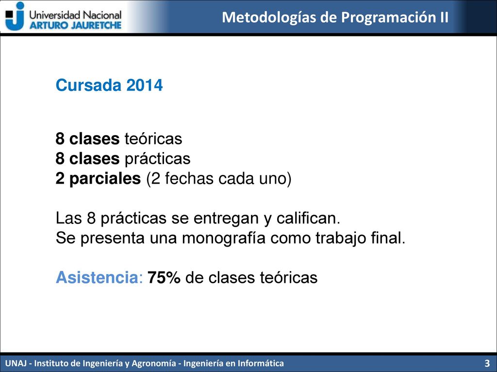 Cursada clases teóricas. 8 clases prácticas. 2 parciales (2 fechas cada uno) Las 8 prácticas se entregan y califican.