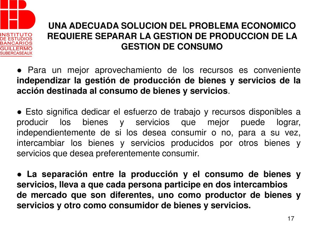 UNA ADECUADA SOLUCION DEL PROBLEMA ECONOMICO REQUIERE SEPARAR LA GESTION DE PRODUCCION DE LA GESTION DE CONSUMO