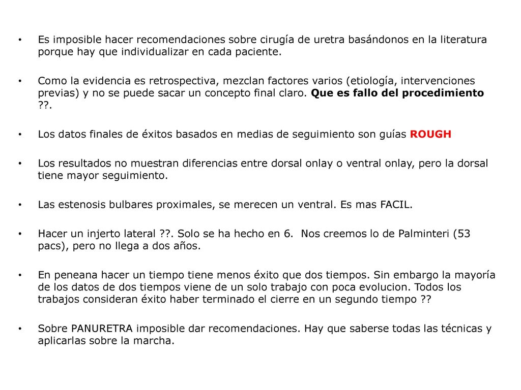 Es imposible hacer recomendaciones sobre cirugía de uretra basándonos en la literatura porque hay que individualizar en cada paciente.