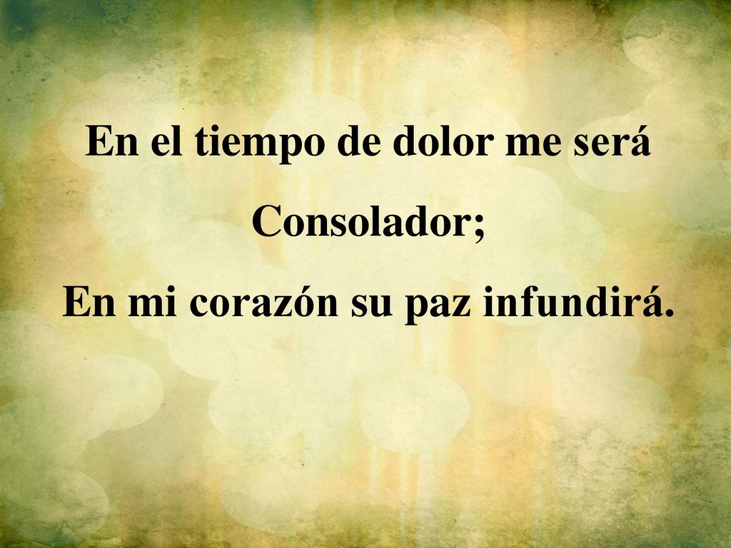 En el tiempo de dolor me será Consolador;