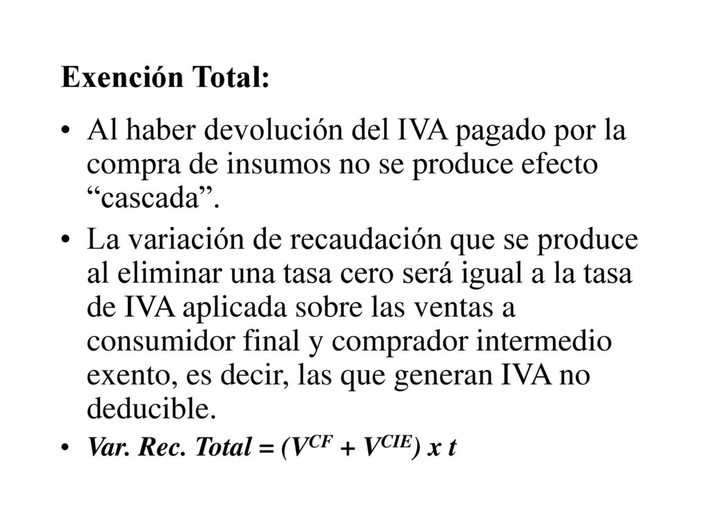 Exención Total: Al haber devolución del IVA pagado por la compra de insumos no se produce efecto cascada .