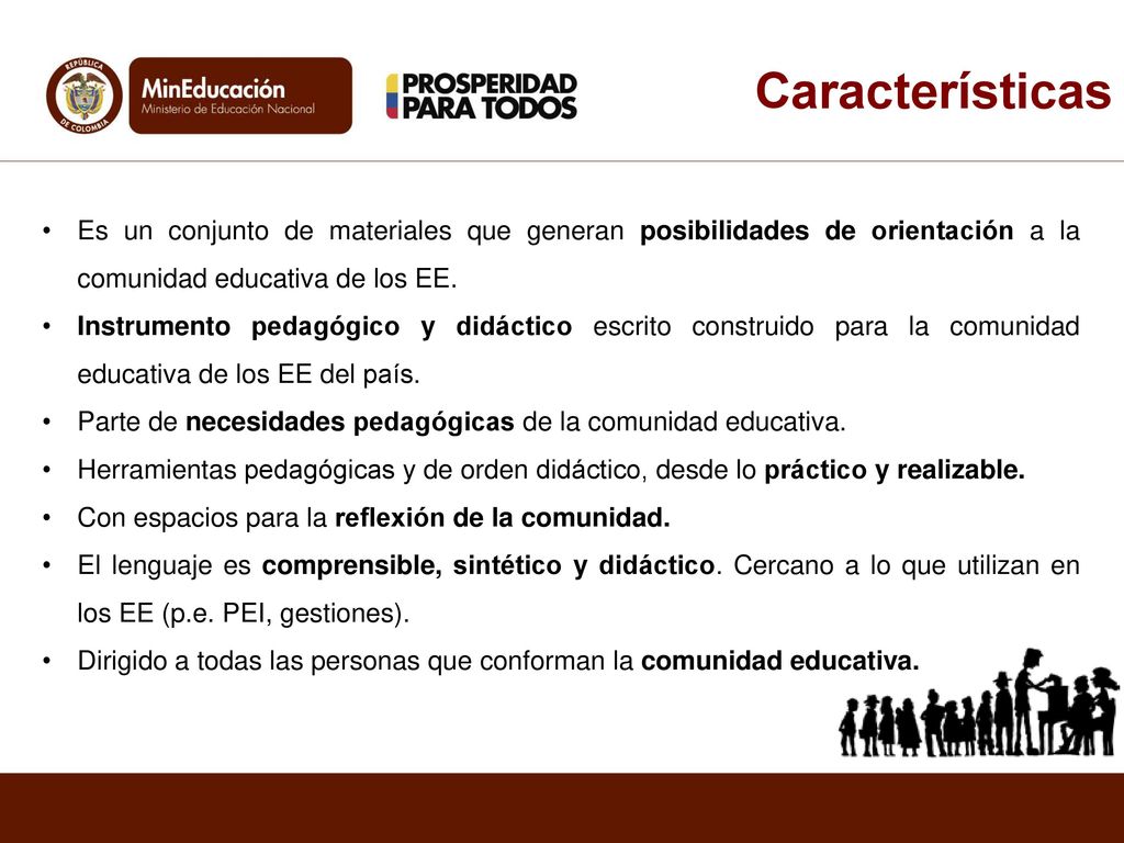 Características Es un conjunto de materiales que generan posibilidades de orientación a la comunidad educativa de los EE.
