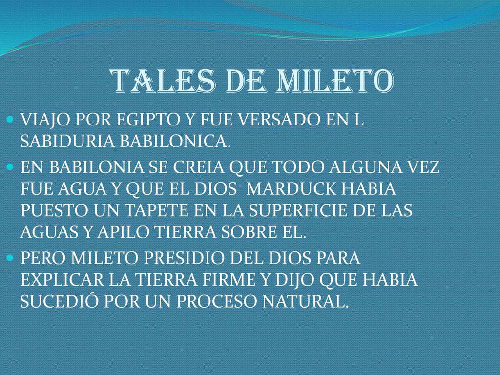 TALES DE MILETO VIAJO POR EGIPTO Y FUE VERSADO EN L SABIDURIA BABILONICA.