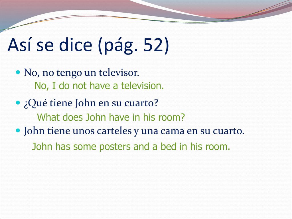 Así se dice (pág. 52) No, no tengo un televisor.
