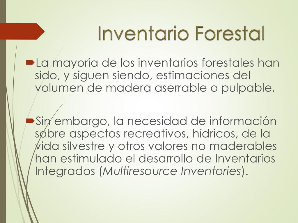 Inventario Forestal La mayoría de los inventarios forestales han sido, y siguen siendo, estimaciones del volumen de madera aserrable o pulpable.