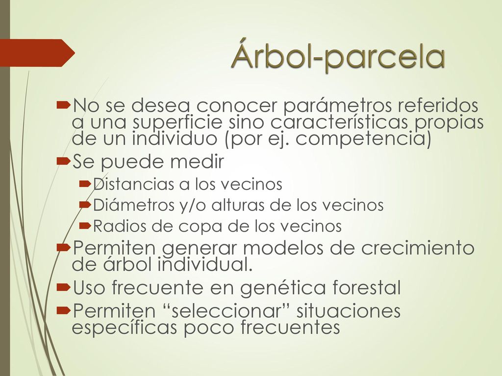 Árbol-parcela No se desea conocer parámetros referidos a una superficie sino características propias de un individuo (por ej. competencia)
