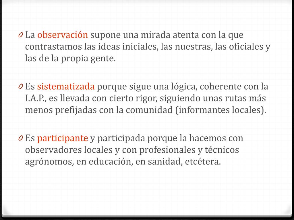 La observación supone una mirada atenta con la que contrastamos las ideas iniciales, las nuestras, las oficiales y las de la propia gente.