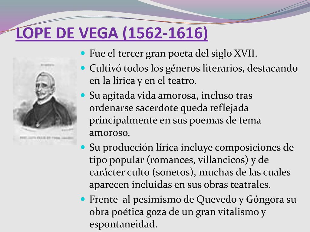 LOPE DE VEGA ( ) Fue el tercer gran poeta del siglo XVII.