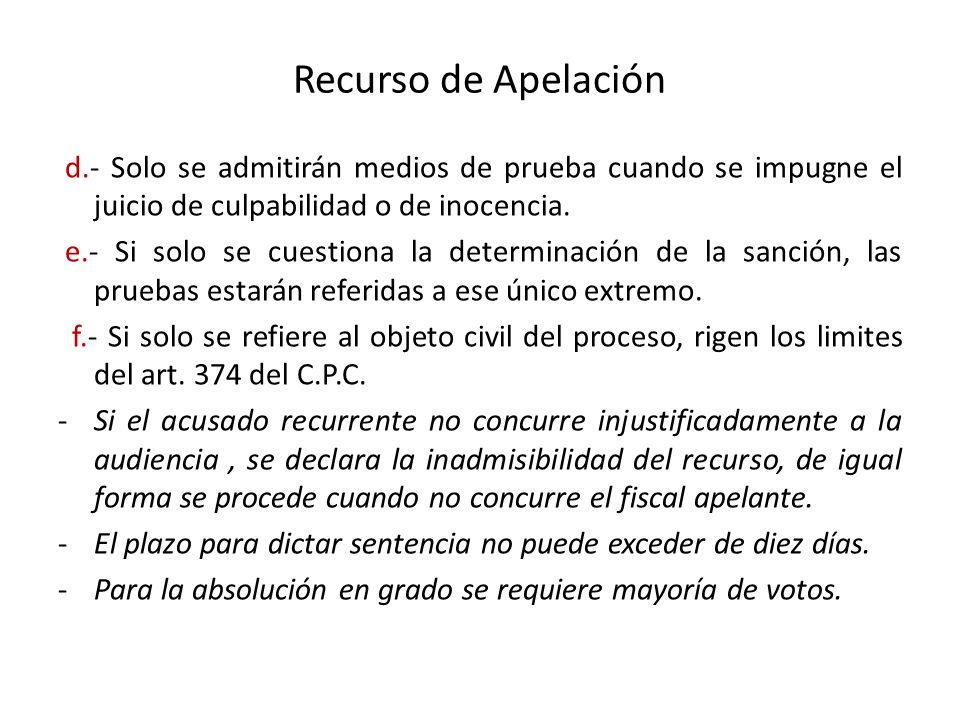 Recurso de Apelación d.- Solo se admitirán medios de prueba cuando se impugne el juicio de culpabilidad o de inocencia.