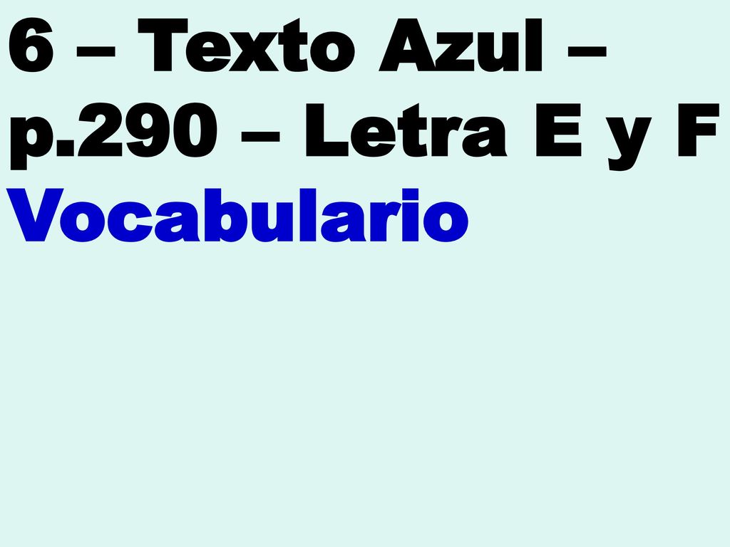 6 – Texto Azul – p.290 – Letra E y F Vocabulario