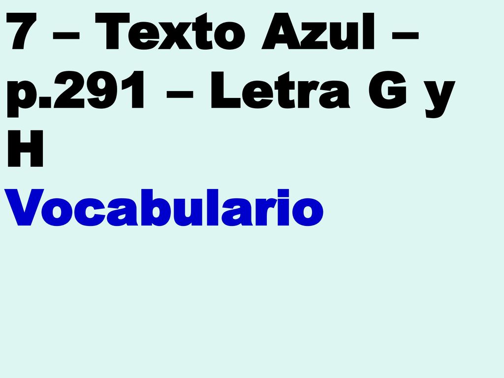 7 – Texto Azul – p.291 – Letra G y H