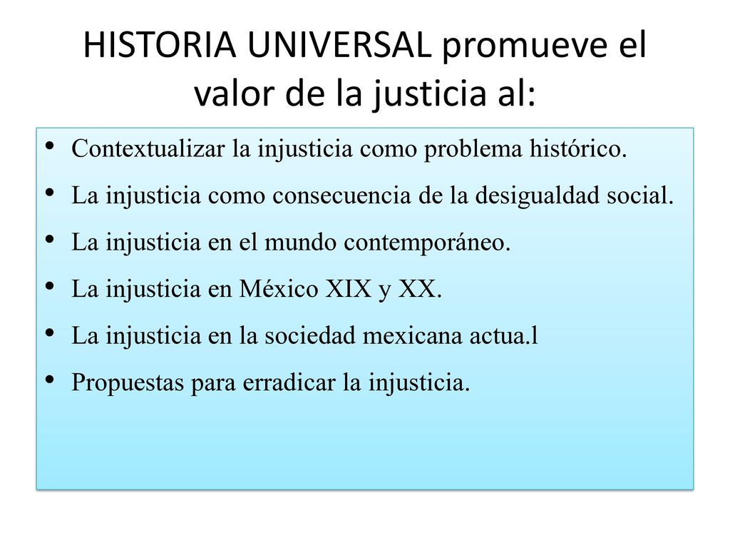 HISTORIA UNIVERSAL promueve el valor de la justicia al: