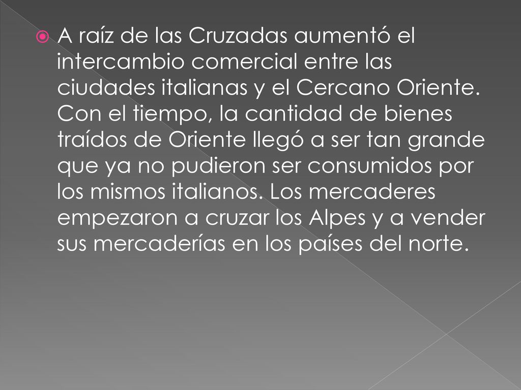 A raíz de las Cruzadas aumentó el intercambio comercial entre las ciudades italianas y el Cercano Oriente.