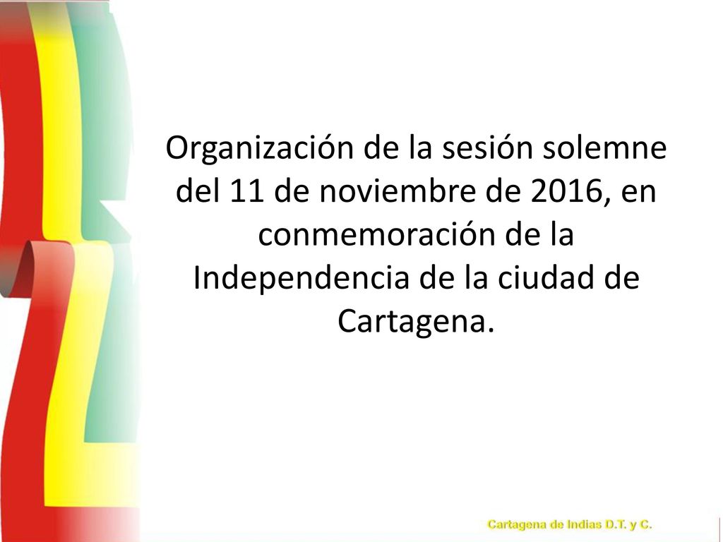 Organización de la sesión solemne del 11 de noviembre de 2016, en conmemoración de la Independencia de la ciudad de Cartagena.